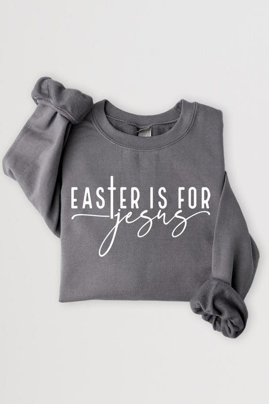 Easter Is For Jesus Graphic Fleece Sweatshirts.