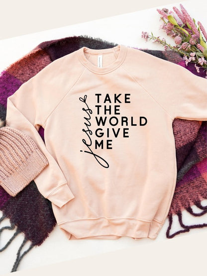 Take the World Give Me Jesus Christian Graphic Sweatshirt