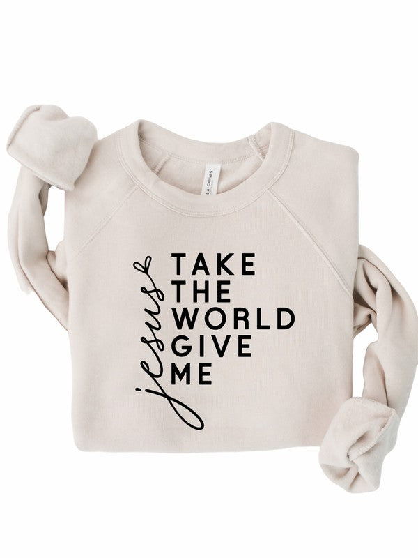 Take the World Give Me Jesus Christian Graphic Sweatshirt