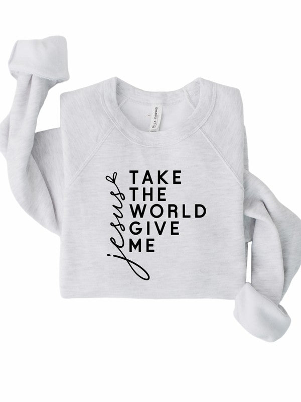 Take the World Give Me Jesus Christian Graphic Sweatshirt