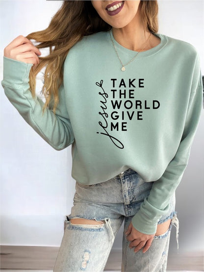 Take the World Give Me Jesus Christian Graphic Sweatshirt