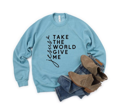 Take the World Give Me Jesus Christian Graphic Sweatshirt