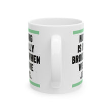 Load image into Gallery viewer, Nothing Is Broken When We Have Jesus Ceramic Mug
