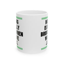 Load image into Gallery viewer, Nothing Is Broken When We Have Jesus Ceramic Mug
