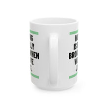 Load image into Gallery viewer, Nothing Is Broken When We Have Jesus Ceramic Mug
