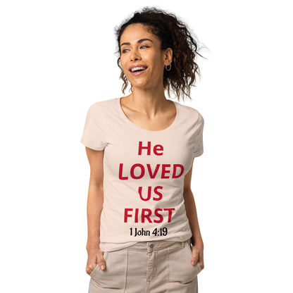 He Loved Us First Women’s Organic T-shirt