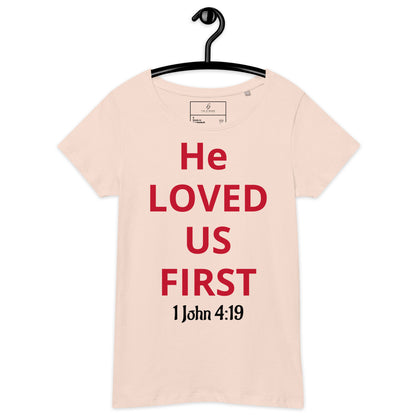 He Loved Us First Women’s Organic T-shirt