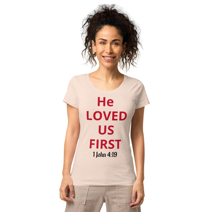 He Loved Us First Women’s Organic T-shirt