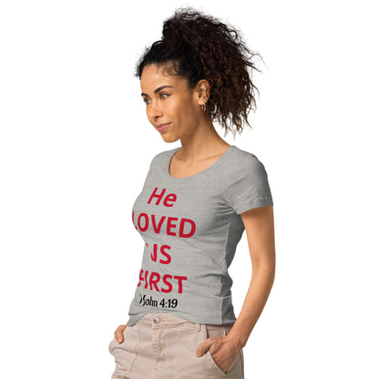 He Loved Us First Women’s Organic T-shirt