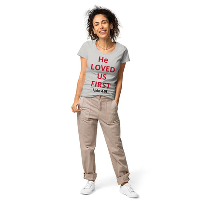 He Loved Us First Women’s Organic T-shirt