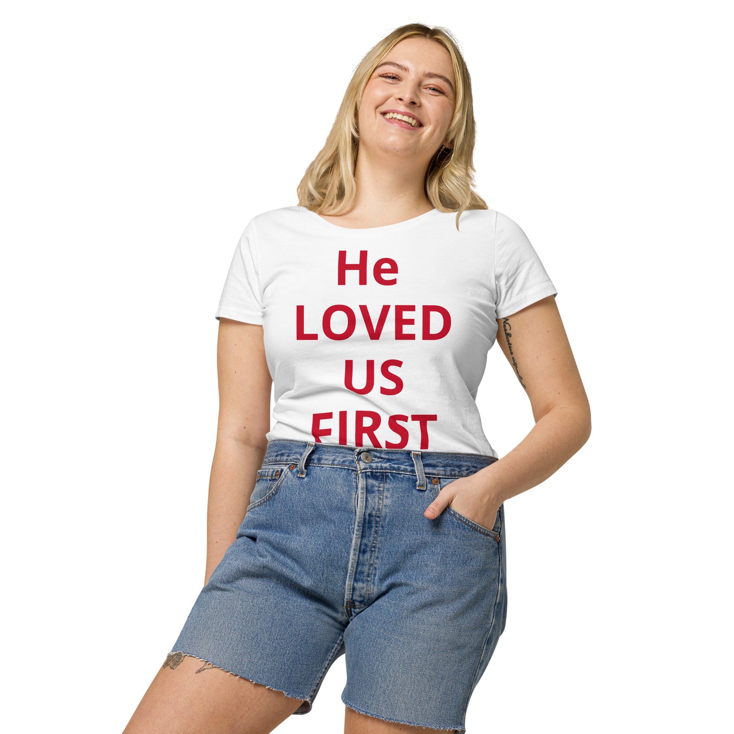 He Loved Us First Women’s Organic T-shirt