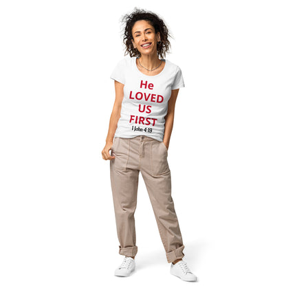 He Loved Us First Women’s Organic T-shirt