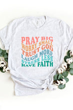 Load image into Gallery viewer, Pray Big Worry Small Tee

