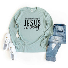 Load image into Gallery viewer, Only Talking To Jesus Today Long Sleeve  Tee
